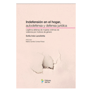 Indefensión en el hogar, autodefensa y defensa jurídica. Lanzilotta, Sofía