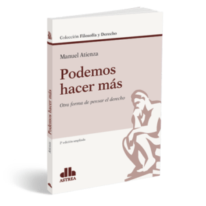 PODEMOS HACER MAS. OTRA FORMA DE PENSAR EL DERECHO – ATIENZA MANUEL
