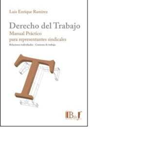 DERECHO DEL TRABAJO. MANUAL PARA REPRESENTANTES SINDICALES.RAMIREZ LUIS
