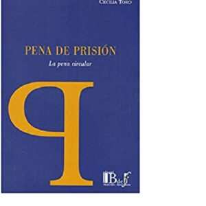 PENA DE PRISIÓN. LA PENA CIRCULAR .  TORO, CECILIA