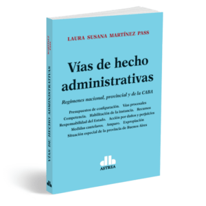 Vías de hecho administrativas Regímenes nacional, provincial y de la CABA – Martínez Pass, Laura Susana