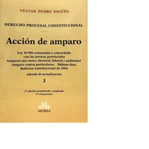 Acción de amparo Ley 16.986 comentada y concordada con las normas provinciales SAGÜÉS, Néstor P