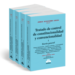 Tratado de control de constitucionalidad y convencionalidad. 4 tomos Teoría general. Sistemas latinoamericanos. Derechos y garantías AMAYA, Jorge A