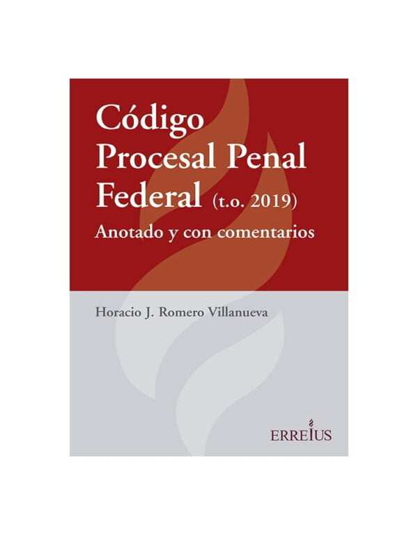 Código Procesal Penal Federal anotado y comentado - Horacio J. Romero Villanueva