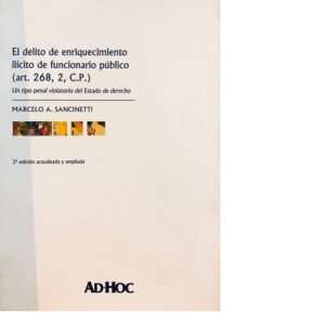 EL DELITO DE ENRIQUECIMIENTO ILÍCITO DE FUNCIONARIO PÚBLICO (ART. 268, 2, C.P.)- SANCINETTI, MARCELO A.