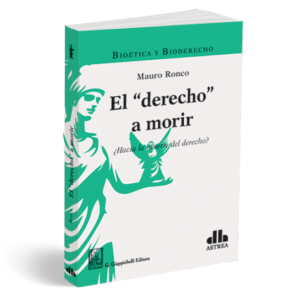 EL "DERECHO A MORIR ¿HACIA LA MUERTE DEL DERECHO? - RONCO, MAURO
