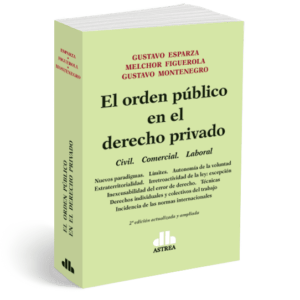 El orden público en el derecho privado Civil. Comercial. Laboral ESPARZA, Gustavo A. FIGUEROLA, Melchor E.