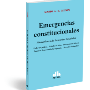 Emergencias constitucionales Alteraciones de la institucionalidad MIDÓN, Mario A. R.