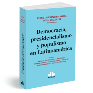 Democracia, presidencialismo y populismo en Latinoamérica AMAYA, Jorge A - MEZZETTI, Luca