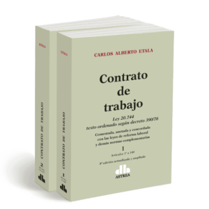 Contrato de trabajo. 2 tomos Ley 20.744 texto ordenado según decreto 390/76 ETALA, Carlos A.