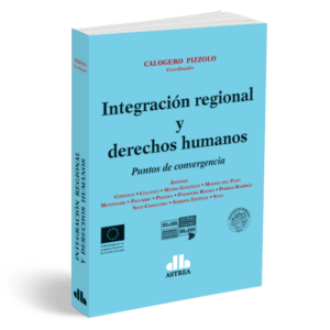 Integración regional y derechos humanos Puntos de convergencia PIZZOLO, Calogero (Coordinador)