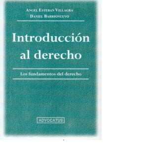 Introducción al Derecho - Los fundamentos del Derecho - Villagra, Angel E. - Barrionuevo, Daniel