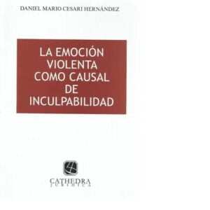 La Emocion Violenta Como Causal De Inculpabilidad - Cesari Hernández