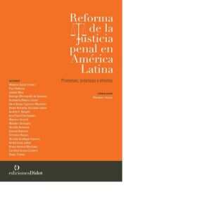 Reforma de la justicia penal en América Latina. Promesas, prácticas y efectos - Máximo Sozzo (comp.)