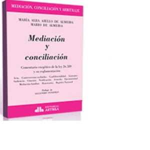 Mediación y conciliación Comentario exegético de la ley 26.589 y su reglamentación AIELLO DE ALMEIDA, María A