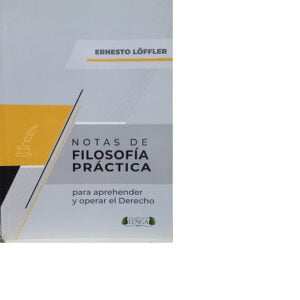 Notas de filosofía práctica. Para aprehender y operar el Derecho - Löffler Ernesto