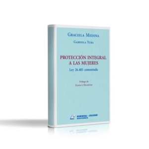 PROTECCION INTEGRAL A LAS MUJERES LEY 26.485 COMENTADA. Medina, Graciela