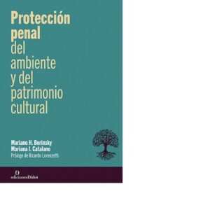 Protección penal del ambiente y del patrimonio cultural - Catalano, Mariana y Borinsky, Mariano