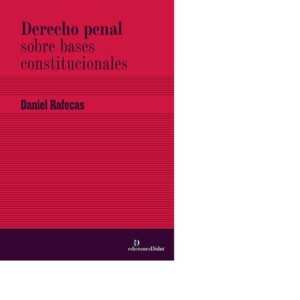 Derecho penal sobre bases constitucionales - Rafecas, Daniel