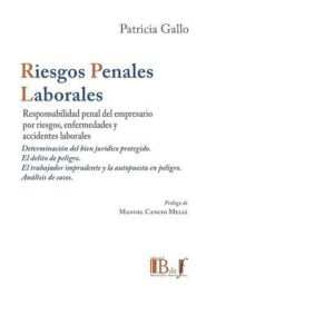 RIESGOS PENALES LABORALES. RESPONSABILIDAD PENAL DEL EMPRESARIO POR RIESGOS, ENFERMEDADES Y ACCIDENTES DE TRABAJO. GALLO