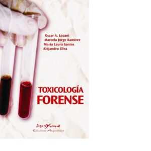 TOXICOLOGÍA FORENSE . LOCANI OSCAR A. JORGE MARCELA MARIA LAURA SANTOS ALEJANDRO SILVA