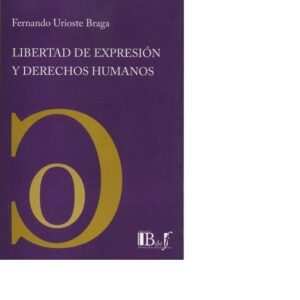 LIBERTAD DE EXPRESIÓN Y DERECHOS HUMANOS.URIOSTE BRAGA