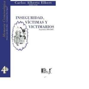 INSEGURIDAD, VÍCTIMAS Y VICTIMARIOS. ARGENTINA . ELBERT, CARLOS ALBERTO