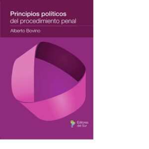PRINCIPIOS POLÍTICOS DEL PROCEDIMIENTO PENAL - ALBERTO BOVINO