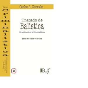 TRATADO DE BALÍSTICA. SU APLICACIÓN A LA CRIMINALÍSTICA. VOL. 2. IDENTIFICACIÓN BALÍSTICA.GUZMAN CARLOS