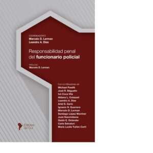 RESPONSABILIDAD PENAL DEL FUNCIONARIO POLICIAL - COORDINADORES: MARCELO D. LERMAN - LEANDRO A. DIAS