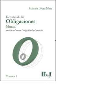 DERECHO DE LAS OBLIGACIONES. ANÁLISIS EXEGÉTICO DEL NUEVO CÓDIGO CIVIL Y COMERCIAL - MANUAL  2 TOMOS - LOPEZ MESA