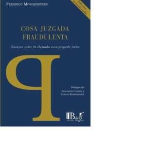 COSA JUZGADA FRAUDULENTA. ENSAYOS SOBRE LA COSA JUZGADA ÍRRITA.MORGENSTERN