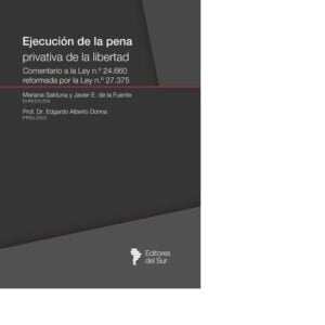 EJECUCIÓN DE LA PENA PRIVATIVA DE LA LIBERTAD - MARIANA SALDUNA - JAVIER DE LA FUENTE