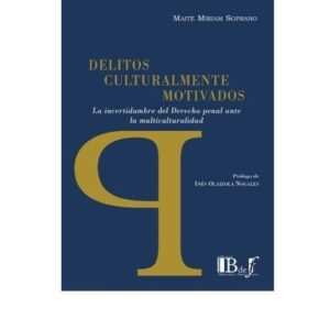 DELITOS CULTURALMENTE MOTIVADOS. LA INCERTIDUMBRE DEL DERECHO PENAL ANTE LA MULTICUlLTURALIDAD -SOPRANO, MAITÉ MIRIAM ALIDAD-