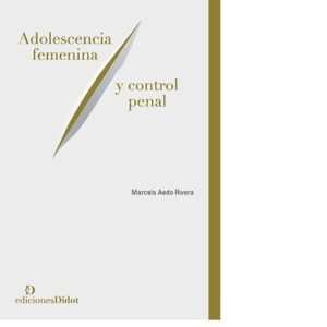 Adolescencia femenina y control penal  -  Aedo Rivera, Marcela