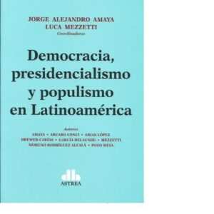 DEMOCRACIA PRESIDENCIALISMO Y POPULISMO EN LATINOAMERICA - AMAYA - MEZZETTI