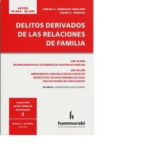 DELITOS DERIVADOS DE LAS RELACIONES DE FAMILIA - CARLOS A. GONZÁLEZ AQUILANO - JAVIER R. PEREYRA