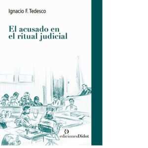 EL ACUSADO EN EL RITUAL JUDICIAL - Tedesco, Ignacio