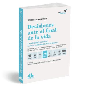 DECISIONES ANTE EL FINAL DE LA VIDA .La autonomía personal frente a la proximidad de la muerte - CIRUZZI, María