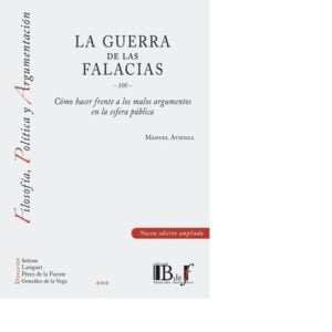 LA GUERRA DE LAS FALACIAS -100- COMO HACER FRENTE A LOS MALOS ARGUMENTOS EN LA ESFERA PÚBLICA - ATIENZA MANUEL