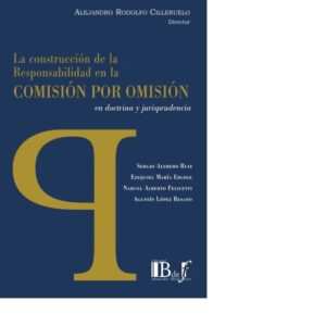 LA CONSTRUCCIÓN DE LA RESPONSABILIDAD EN LA COMISIÓN POR OMISIÓN  -  CILLERUELO, ALEJANDRO RODOLFO