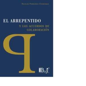 EL ARREPENTIDO Y LOS ACUERDOS DE COLABORACIÓN - CODROMAZ, NICOLÁS FERNANDO