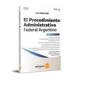 EL PROCEDIMIENTO ADMINISTRATIVO FEDERAL ARGENTINO - CARRANZA TORRES LUIS