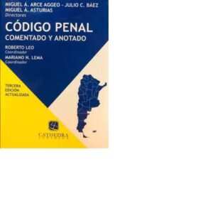 CÓDIGO PENAL COMENTADO Y ANOTADO - ARCE AGGEO BAEZ MIGUEL A. ASTURIAS