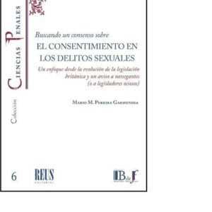 BUSCANDO UN CONSENSO SOBRE EL CONSENTIMIENTO EN LOS DELITOS SEXUALES - PEREIRA GARMENDIA  MARIO