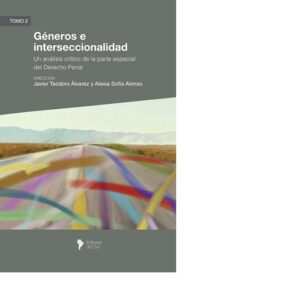GÉNEROS E INTERSECCIONALIDAD UN ANÁLISIS CRITICO DE LA PARTE ESPECIAL DEL DERECHO PENAL TOMO 2- ALVAREZ- ALONSO