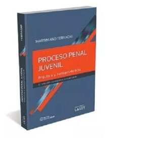 PROCESO PENAL JUVENIL Práctica y jurisprudencia - TERRAGNI MARTINIANO