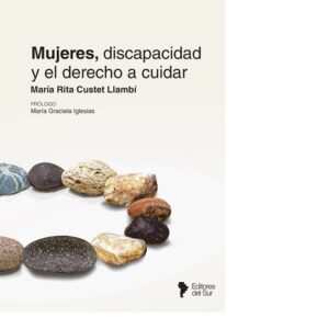MUJERES DISCAPACIDAD Y EL DERECHO DE CUIDAR - CUSTET LLAMBÍ
