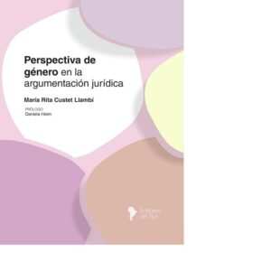 PERSPECTIVA DE GÉNERO EN LA ARGUMENTACIÓN JURÍDICA  - CUSTET LLAMBÍ
