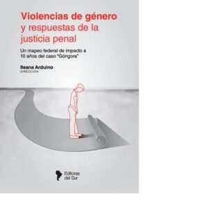 VIOLENCIA DE GÉNERO Y RESPUESTAS DE LA JUSTICIA PENAL - ANDUINO